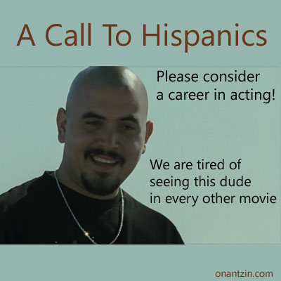 Meme - A Call To Hispanics. Please consider a career in acting