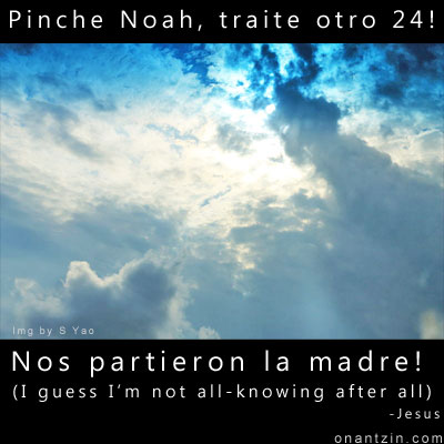 Meme - Pinche Noah, traite otro 24! Nos partieron la madre!