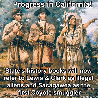 Meme -- State history books will now refer to Lewis & Clark as illegal aliens and Sacagawea as the first Coyote smuggler