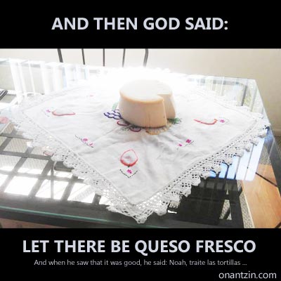 Meme - And then God said, let there be queso fresco