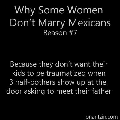 Meme - Why some women don't marry mexicans